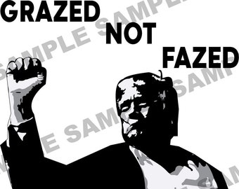 Grazed Not Fazed Trump
