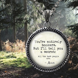 Alices Adventures in Wonderland Quote Necklace - You&#39;re entirely bonkers. But I&#39;ll tell you a secret - White Rabbit - Literary Book Gift