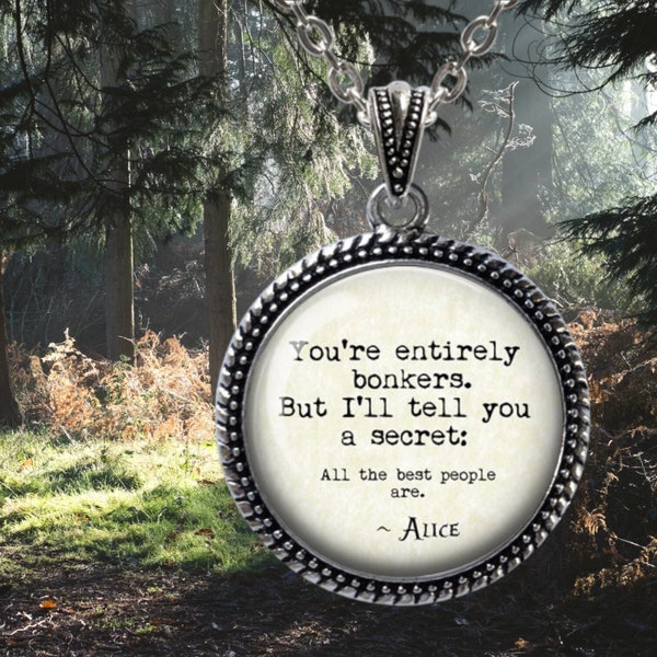 Pendant Necklace - You're entirely bonkers. But I'll tell you a secret -  Alice in Wonderland Quote - White Rabbit - Pocket Watch Pendant