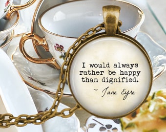 Jane Eyre Quote - I would always rather be happy than dignified - Book Jewelry - Charlotte Bronte - Jane Eyre Pendant - Literature Jewelry