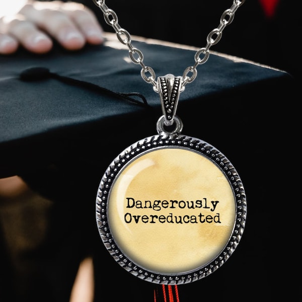Funny Graduation Gift - Dangerously Overeducated - Gift for Graduate - College Graduation - Graduation Pendant - Funny Graduate Gift