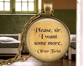 Oliver Twist Quote - Please sir I want some more - Oliver Twist Pendant - Charles Dickens Quote - Literary Jewelry - Literary Gift