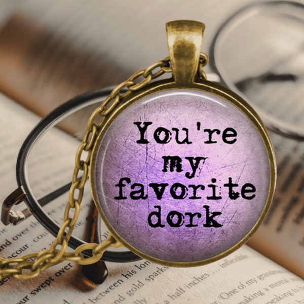 You're my favorite dork - Funny Love Quote Necklace - Funny Friend Quote Jewelry - Gift for Best Friend - Dorky Gift - Geek Pendant