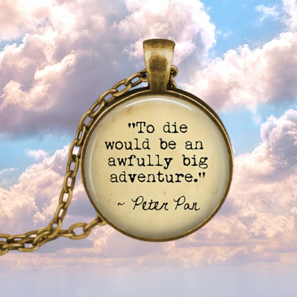 PETER PAN Quote Necklace - To Die Would be an Awfully Big Adventure - Hospice Gift - Literature Lover Gift - Comforting Gift - Captain Hook