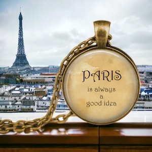 Paris is always a good idea - Paris Pendant Necklace - Parisian Quote - I love Paris - Paris Travel