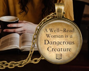 A Well-Read Woman is a Dangerous Creature - Reading Jewelry - Book Jewelry - Literature Gift - Love of Books - Reader Gift - Reading Pendant