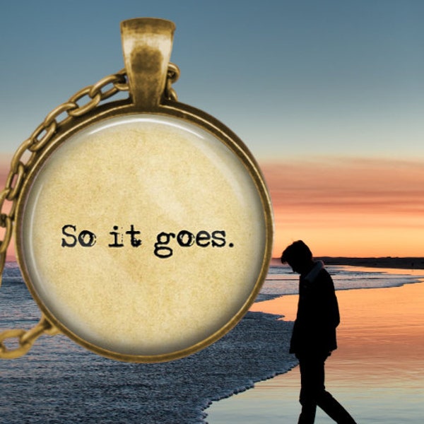 So it goes. Literary Jewelry - Quote Necklace - So it goes pendant - Book Lover Gifts  - Literature Lover Gift - Shit Happens