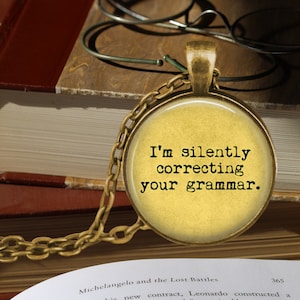 Grammar Necklace - I&#39;m Silently Correcting Your Grammar - Gift for Writer - Correct Grammar - Funny Gift for Smart Person - Gift for Her