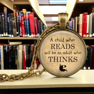 Reading Quote Pendant - A child who READS will be an adult who THINKS - Book Jewelry - Teacher Jewelry - Reading Pendant - Read to Children