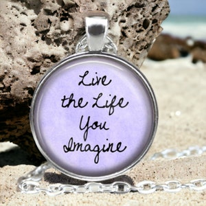 Inspirational Quote Jewelry - Live the Life You Imagine - Positive Message - Go for it - Encouragement - Imagine Necklace