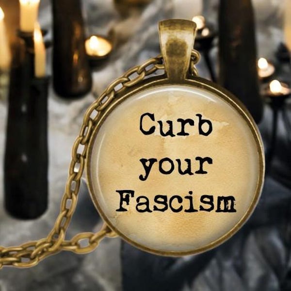 Curb your Fascism Pendant Necklace - Political Peaceful Protest Jewelry