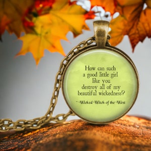 Wicked Witch Wizard of Oz Necklace - How can such a good little girl like you destroy all of my beautiful wickedness - Green Jewelry