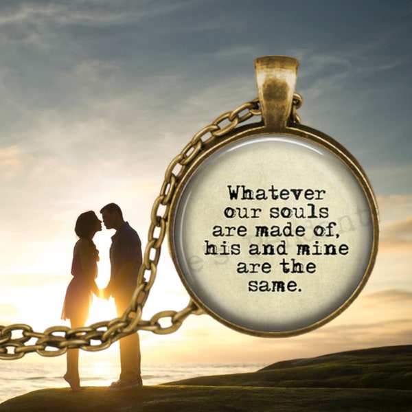 Whatever Our Souls Are Made of His and Mine Are the Same Etsy