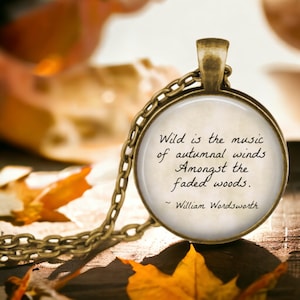 Wild is the Music of Autumnal Winds Amongst the Faded Woods - William Wordsworth - Literary Pendant - Fall Jewelry - Autumn Leaves - Cozy
