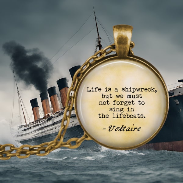 Voltaire Necklace - Life is a Shipwreck But We Must Not Forget to Sing in the Lifeboats - Literary Jewelry - Positivity - Upbeat Gift