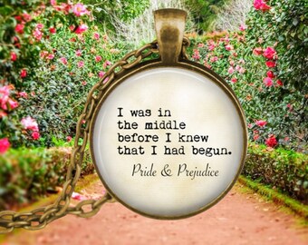 Pride and Prejudice Quote - I was in the middle before I knew that I had begun - Literary Quote Jewelry - Literature Pendant Necklace - Book