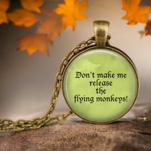Don&#39;t make me release the flying monkeys - Wizard of Oz Pendant - Wizard of Oz Necklace - Flying Monkeys Pendant - Wicked Witch of the West