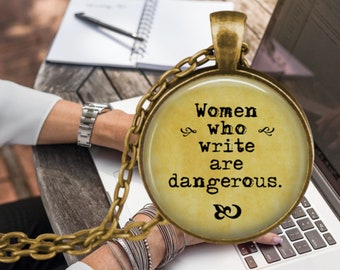 Pendant Necklace Women who write are dangerous - Gift for Writer - Writing Jewelry - Love to Write - Literary Jewelry - Editor Gift