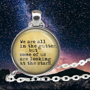 Oscar Wilde Quote Necklace - We are all in the gutter, but some of us are looking at the stars - funny gifts of hope - inspirational gift