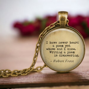 Robert Frost Quote Necklace - I have never heard a poem whose end I knew. Writing a poem is discovering - gift for writer - Poetry Gift