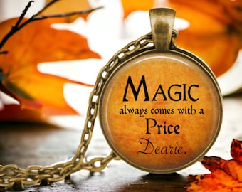 Fairy Tale Jewelry - Magic always comes with a Price Dearie - Rumplestiltskin Quote - Once Upon a Time - Magic Spell - Halloween Necklace