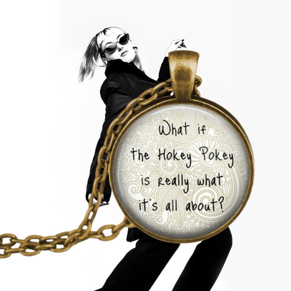 Hokey Pokey Pendant - What if the Hokey Pokey is Really What it's All About? - Funny Quote Jewelry  - Hoky Poky - Corny Quote