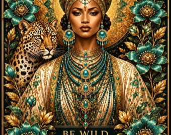 May include: A digital illustration featuring a person wearing an ornate gold and teal headpiece and layered beaded necklaces, accompanied by a leopard. The artwork includes teal flowers, gold leaves, and the text BE WILD BE FREE BE YOU.