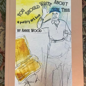 Signed Limited Editions of You Should Write About This by artist/poet, Annie Wood image 7