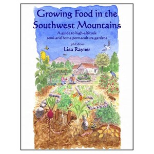 May include: An illustrated book cover with a blue sky and a garden scene. The title is "Growing Food in the Southwest Mountains: A guide to high-altitude semi-arid home permaculture gardens, 5th Edition" by Lisa Rayner.