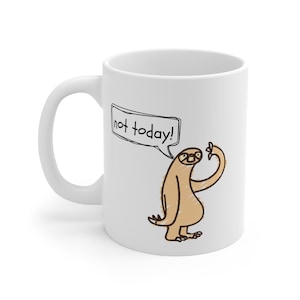 Cute Sloth Not Today - White Ceramic Mugs 11oz - Gift, Father's Day, Coffee Mug, Ceramic
