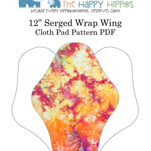 The Happy Hippos 12&quot; Serged Wrap Wing Sewing PDF Cloth Pad Pattern and Instructions. Full Photo Tutorial Included.