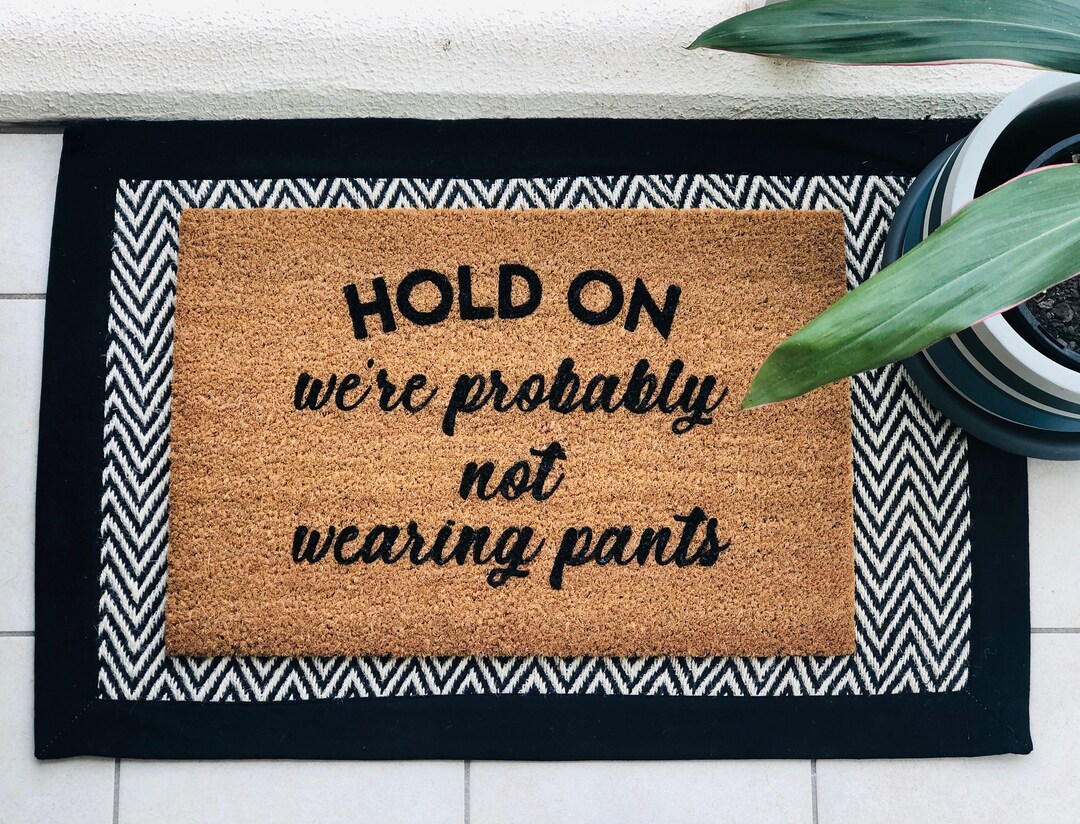 Hold on We're Probably Not Wearing Pants Coir Door Mat Funny Doormat