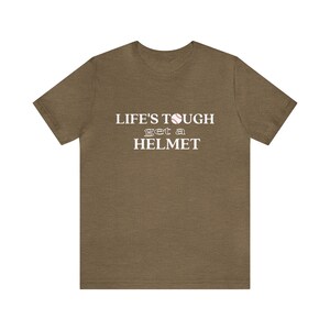 Life's Tough Get A Helmet T-Shirt