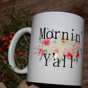 11 ounce Coffee Mug &quot;Mornin&#39; Y&#39;all&quot; With Saying, Gag, Gift, Adult, Novelty, Coffee, Mugs, Sarcastic, Sarcasm ONLY ONE!