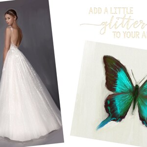 May include: A white wedding dress with a low back and a flowing skirt. The dress is decorated with sequins. The image also includes the text "Add a little glitter to your art!" and a painting of a blue and green butterfly.