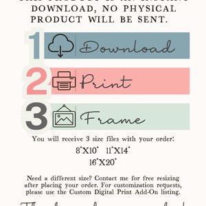 May include: A digital download guide with three steps: download, print, and frame. The guide includes three sizes: 8x10 inches, 11x14 inches, and 16x20 inches. The text says "This product is an instant download, no physical product will be sent."