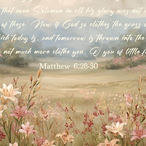 May include: A pastoral painting featuring a field of wildflowers in shades of pink, cream, and red. The background depicts rolling hills and a soft, hazy sky. The text "Matthew 6:28-30" is visible.