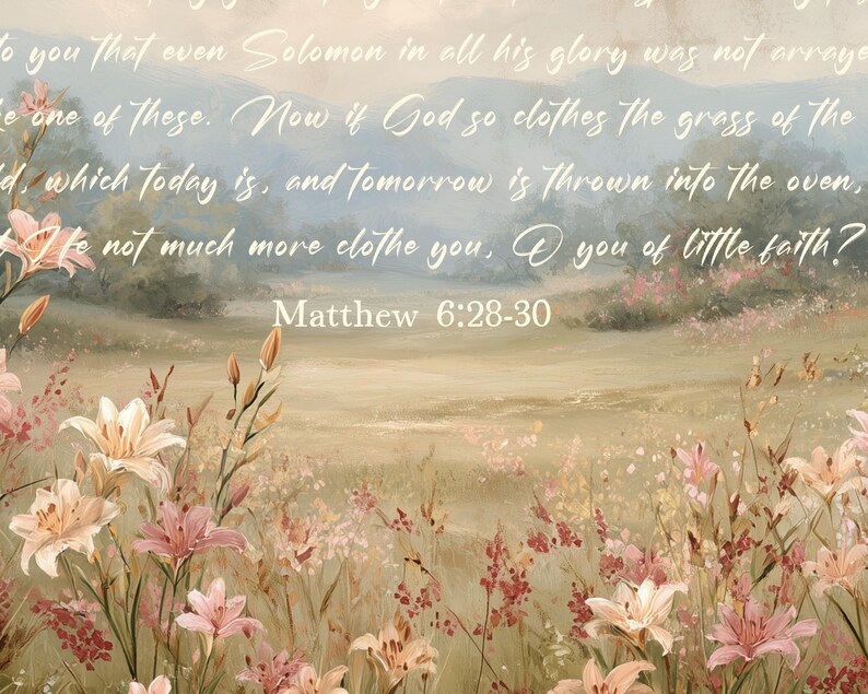 May include: A pastoral painting featuring a field of wildflowers in shades of pink, cream, and red. The background depicts rolling hills and a soft, hazy sky. The text "Matthew 6:28-30" is visible.