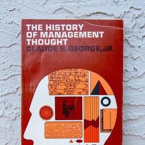 The History of Managment Thought by Claude S. George, Jr. / ©1968 Prentice Hall, Inc. / Vintage Reference Guide / Education, History