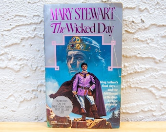 The Wicked Day by Mary Stewart / ©1984, September, First Ballantine Books Edition / King Arthur's Final Days ... Merlin's Darkest Prophecy
