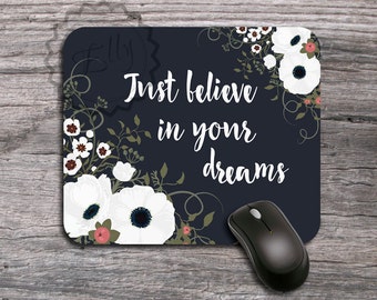 Quote Mouse pad - Just believe in your dreams, Floral Mouse pad, Cute desk accessories, Customized Mouse Pad, Stylish office accessory - 288
