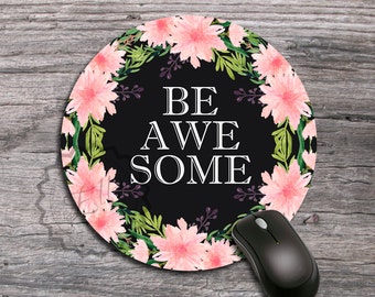 Round Be Awe Some Mouse Pad - Black floral mousepad. Work pad mat. Your own custom quoteon mousepad, Personalized Mause Mat  - 314