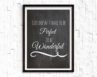 Life Doesn't Have To Be Perfect To Be Wonderful- Inspirational Saying Print- Famous Quotes, Black and White Home Decor 8.5X11