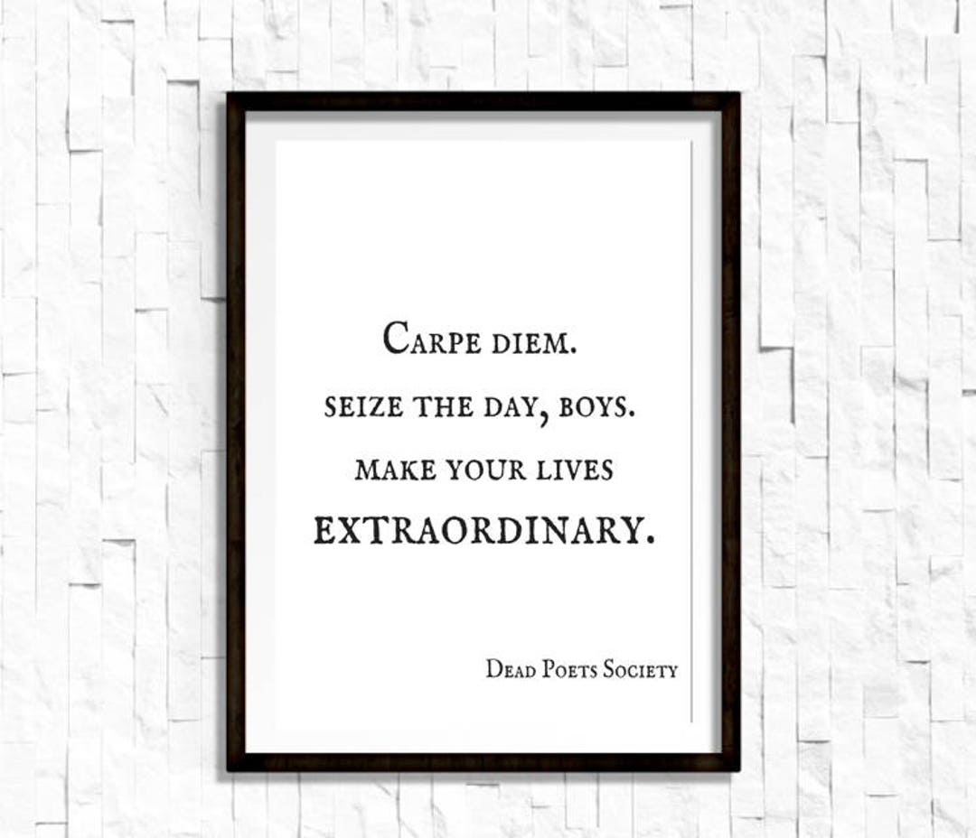 Dead Poets Society Carpe Diem, Seize the Day, Boys. Make Your Life