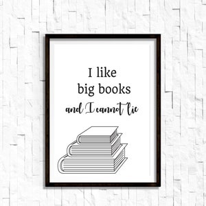 I Like Big Books and I Cannot Lie 8X10 Instant Download, Digital File, Bookworm Gift Idea, Big Book Quotes