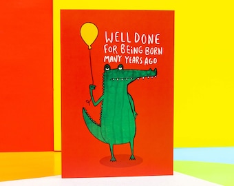 Well Done For Being Born Many Years Ago A6 Card - Crocodile - Animal Birthday Card - Happy Birthday - Funny Card - Katie Abey