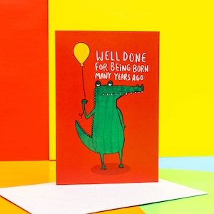 Well Done For Being Born Many Years Ago A6 Greeting Card - Crocodile - Animal Birthday Card - Happy Birthday - Funny Card - Katie Abey