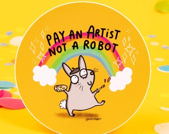 Pay an Artist Not a Robot - Vinyl Sticker - Katie Abey - Rabbit - Art