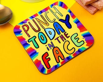 Punch Today In The Face Coaster - Self Care - Mental Health - Motivation Coaster Gift - Pun Coaster - Teen Gift - Katie Abey