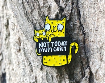 Not Today Mum Guilt Enamel Pin - Soft Enamel Pin - Pin Game - Pin Collector - Cat pin